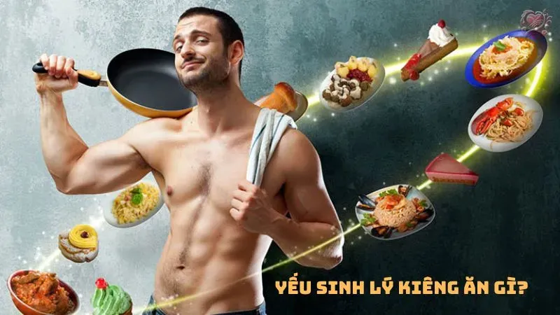 Nên kiêng ăn gì khi bị yếu sinh lý?