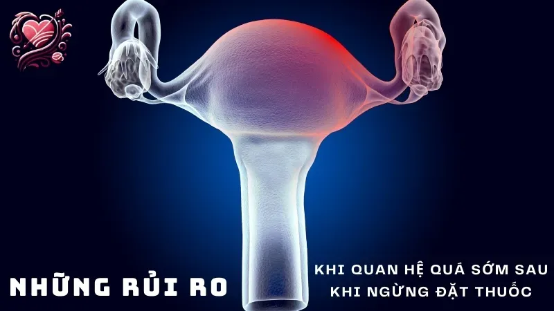 Những rủi ro khi quan hệ quá sớm sau khi ngừng đặt thuốc