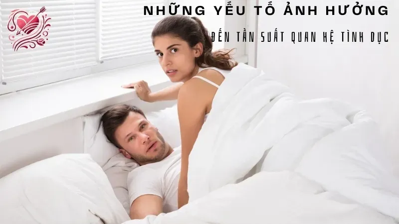 Những yếu tố ảnh hưởng đến tần suất quan hệ tình dục