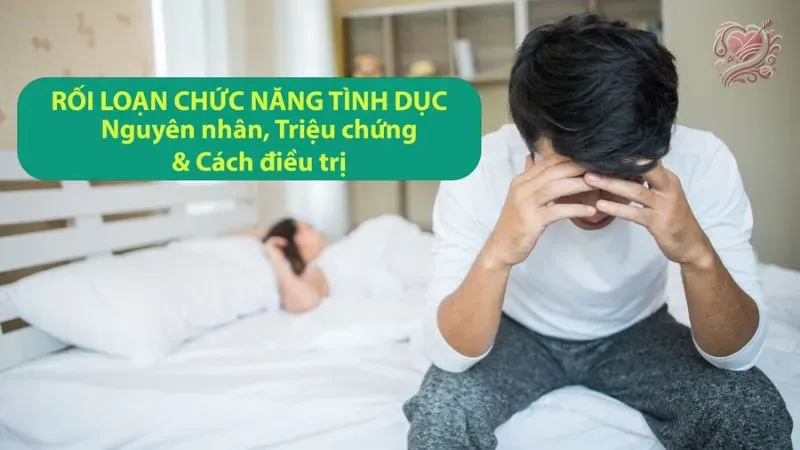 Các triệu chứng của rối loạn chức năng tình dục