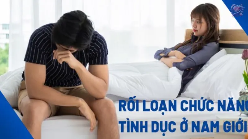 Rối loạn chức năng tình dục có ảnh hưởng gì đến đời sống con người?