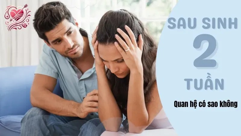 Quan hệ sau sinh 2 tuần có an toàn không?