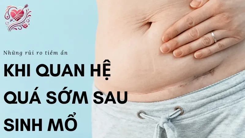 Những rủi ro tiềm ẩn khi quan hệ quá sớm sau sinh mổ