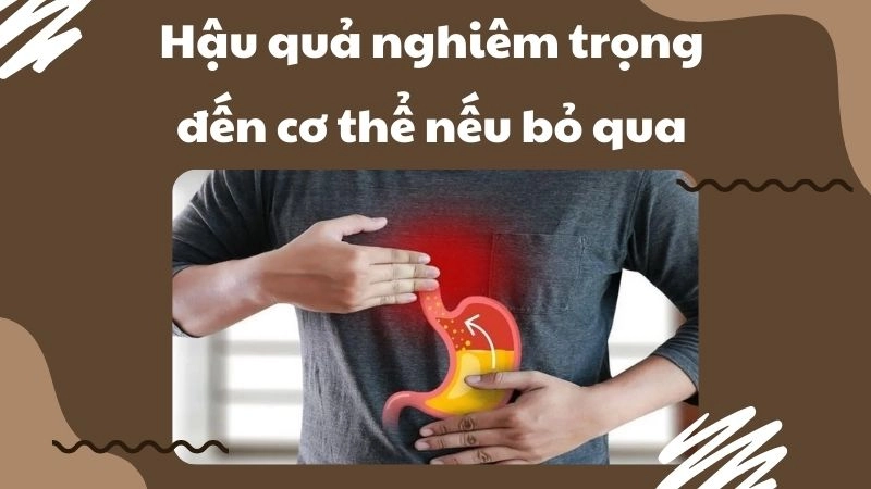 Hậu quả nghiêm trọng đến cơ thể nếu bỏ qua